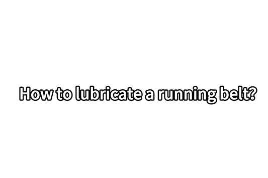 10. How to lubricate a running belt? - Hccsport Treadmill